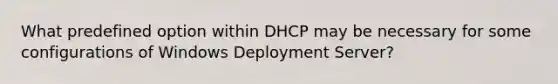 What predefined option within DHCP may be necessary for some configurations of Windows Deployment Server?