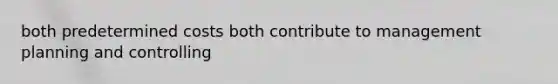 both predetermined costs both contribute to management planning and controlling