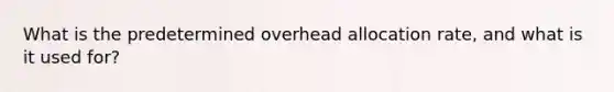 What is the predetermined overhead allocation rate, and what is it used for?