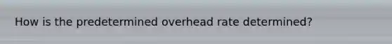 How is the predetermined overhead rate determined?