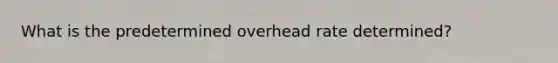 What is the predetermined overhead rate determined?