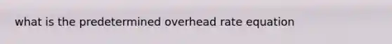 what is the predetermined overhead rate equation