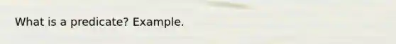 What is a predicate? Example.