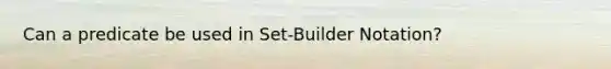 Can a predicate be used in Set-Builder Notation?