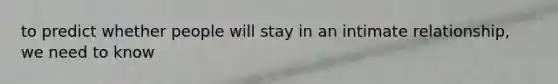 to predict whether people will stay in an intimate relationship, we need to know