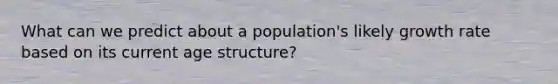 What can we predict about a population's likely growth rate based on its current age structure?