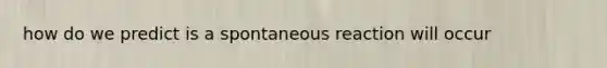 how do we predict is a spontaneous reaction will occur