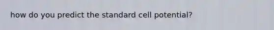 how do you predict the standard cell potential?