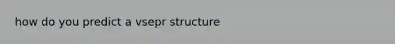 how do you predict a vsepr structure