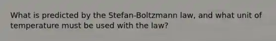 What is predicted by the Stefan-Boltzmann law, and what unit of temperature must be used with the law?