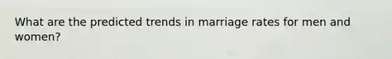 What are the predicted trends in marriage rates for men and women?