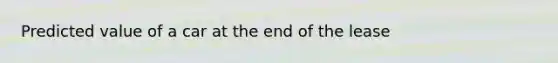 Predicted value of a car at the end of the lease