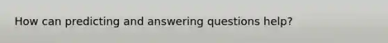 How can predicting and answering questions help?