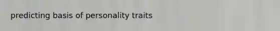 predicting basis of personality traits