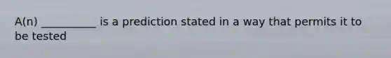 A(n) __________ is a prediction stated in a way that permits it to be tested