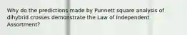 Why do the predictions made by Punnett square analysis of dihybrid crosses demonstrate the Law of Independent Assortment?