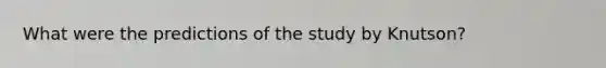 What were the predictions of the study by Knutson?