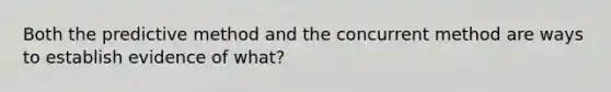 Both the predictive method and the concurrent method are ways to establish evidence of what?