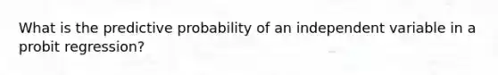 What is the predictive probability of an independent variable in a probit regression?