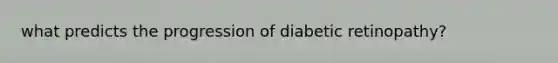 what predicts the progression of diabetic retinopathy?