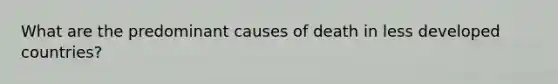 What are the predominant causes of death in less developed countries?