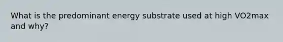 What is the predominant energy substrate used at high VO2max and why?