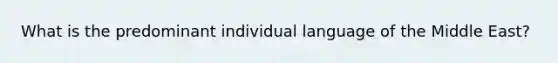 What is the predominant individual language of the Middle East?