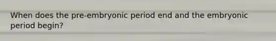 When does the pre-embryonic period end and the embryonic period begin?