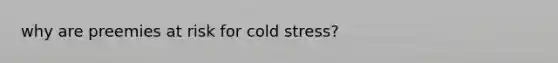 why are preemies at risk for cold stress?