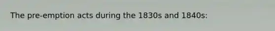 The pre-emption acts during the 1830s and 1840s: