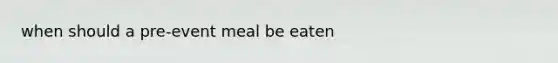 when should a pre-event meal be eaten