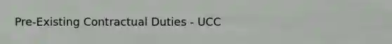 Pre-Existing Contractual Duties - UCC