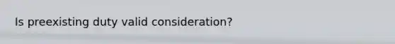 Is preexisting duty valid consideration?