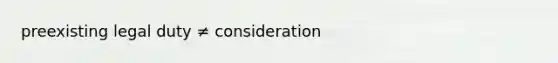 preexisting legal duty ≠ consideration