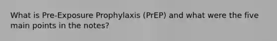 What is Pre-Exposure Prophylaxis (PrEP) and what were the five main points in the notes?