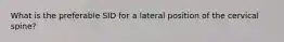 What is the preferable SID for a lateral position of the cervical spine?