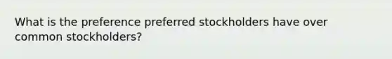 What is the preference preferred stockholders have over common stockholders?