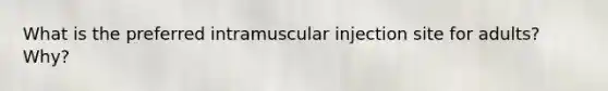 What is the preferred intramuscular injection site for adults? Why?