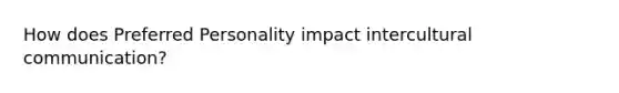 How does Preferred Personality impact intercultural communication?