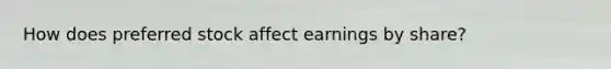 How does preferred stock affect earnings by share?