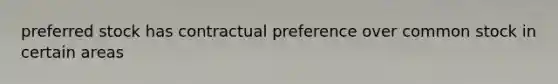 preferred stock has contractual preference over common stock in certain areas