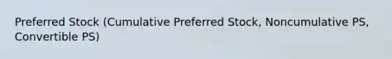 Preferred Stock (Cumulative Preferred Stock, Noncumulative PS, Convertible PS)