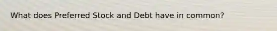 What does Preferred Stock and Debt have in common?