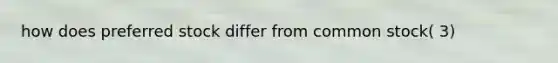 how does preferred stock differ from common stock( 3)