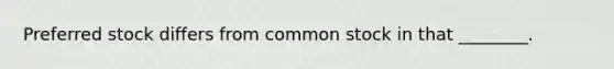 Preferred stock differs from common stock in that ________.