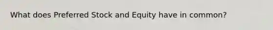 What does Preferred Stock and Equity have in common?