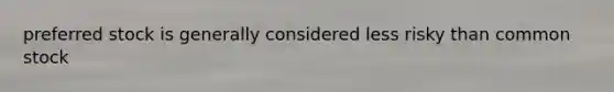 preferred stock is generally considered less risky than common stock
