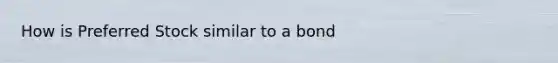 How is Preferred Stock similar to a bond