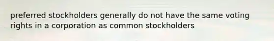 preferred stockholders generally do not have the same voting rights in a corporation as common stockholders