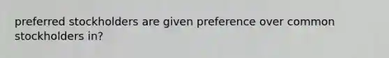 preferred stockholders are given preference over common stockholders in?